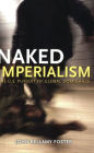 Naked Imperialism: America's Pursuit of Global Hegemony