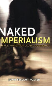 Title: Naked Imperialism: America's Pursuit of Global Hegemony, Author: John Bellamy Foster