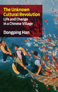 Title: The Unknown Cultural Revolution: Life and Change in a Chinese Village, Author: Dongping Han