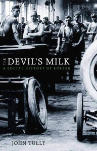 Title: The Devil's Milk: A Social History of Rubber, Author: John Tully