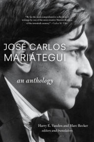 Title: José Carlos Mariátegui: An Anthology, Author: Harry E.  E. Vanden Vanden