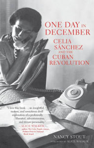 Title: One Day in December: Celia Sánchez and the Cuban Revolution, Author: Nancy Stout