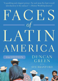Title: Faces of Latin America: Fourth Edition (Revised) / Edition 4, Author: Duncan Green