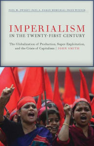 Title: Imperialism in the Twenty-First Century: Globalization, Super-Exploitation, and Capitalism's Final Crisis, Author: John Smith