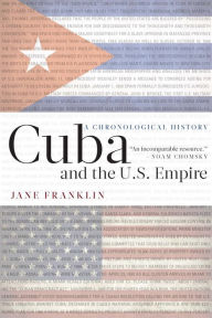 Title: Cuba and the U.S. Empire: A Chronological History, Author: Jane Franklin