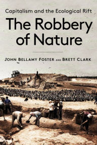 Title: The Robbery of Nature: Capitalism and the Ecological Rift, Author: John Bellamy Foster