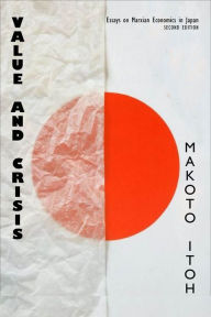 Title: Value and Crisis: Essays on Marxian Economics in Japan, second edition, Author: Makoto Itoh