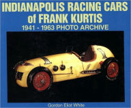 Indianapolis Racing Cars of Frank Kurtis: 1941-1963 Photo Archive