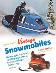 Free best seller ebook downloads Snow Goer's Vintage Snowmobiles: Memorable Machines and Highlights from Snowmobiling's Golden Era - Volume One 9781583883518 PDB FB2