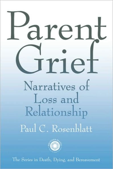 Parent Grief: Narratives of Loss and Relationship / Edition 1