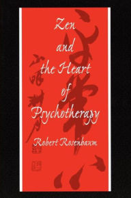 Title: Zen and the Heart of Psychotherapy / Edition 1, Author: Robert Rosenbaum