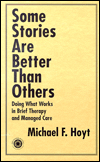 Some Stories are Better than Others: Doing What Works in Brief Therapy and Managed Care / Edition 1