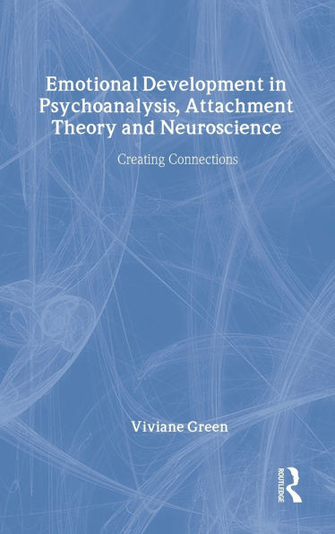 Emotional Development in Psychoanalysis, Attachment Theory and Neuroscience: Creating Connections / Edition 1