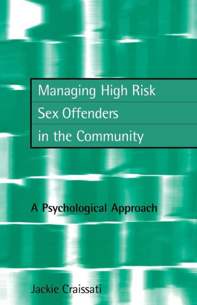 Managing High Risk Sex Offenders in the Community: A Psychological Approach