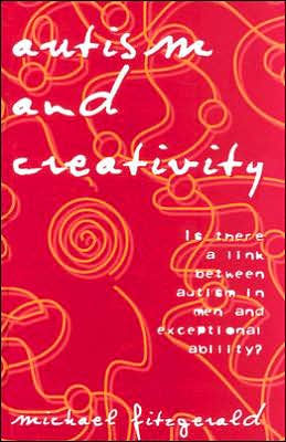 Autism and Creativity: Is There a Link between Autism in Men and Exceptional Ability? / Edition 1