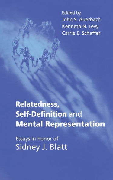 Relatedness, Self-Definition and Mental Representation: Essays in honor of Sidney J. Blatt / Edition 1