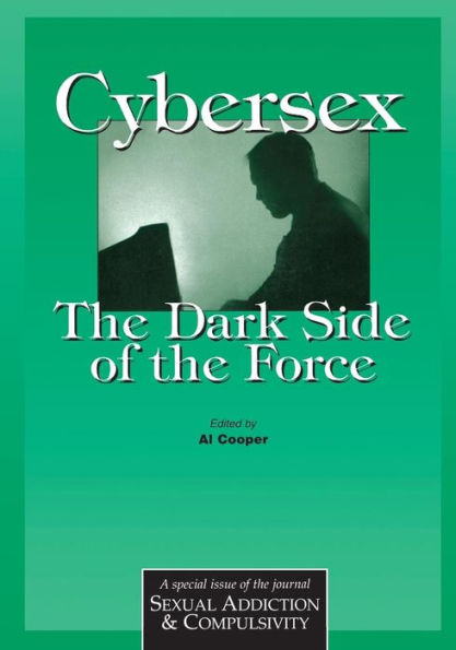 Cybersex: The Dark Side of the Force: A Special Issue of the Journal Sexual Addiction and Compulsion / Edition 1