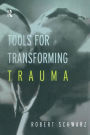 Tools for Transforming Trauma / Edition 1