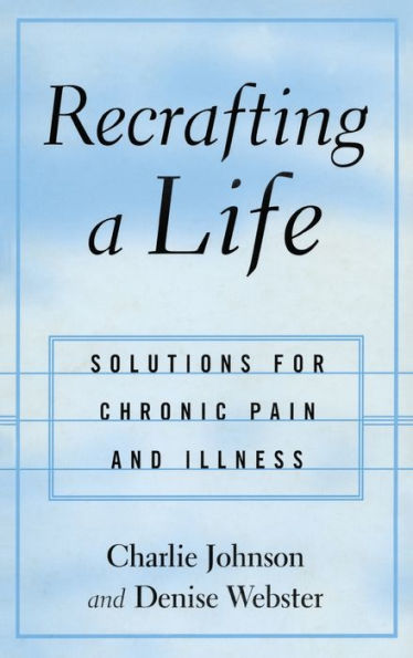 Recrafting a Life: Coping with Chronic Illness and Pain