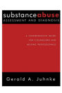 Substance Abuse Assessment and Diagnosis: A Comprehensive Guide for Counselors and Helping Professionals / Edition 1