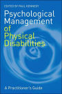 Psychological Management of Physical Disabilities: A Practitioner's Guide / Edition 1