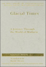 Title: Glacial Times: A Journey through the World of Madness / Edition 1, Author: Salomon Resnik