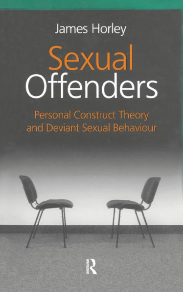 Sexual Offenders: Personal Construct Theory and Deviant Sexual Behaviour