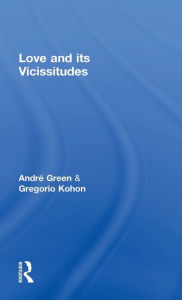 Title: Love and its Vicissitudes / Edition 1, Author: André Green
