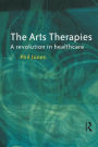 Arts Therapies: A Revolution in Healthcare / Edition 1