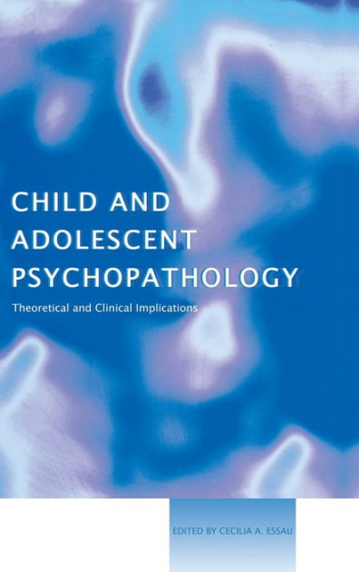 Child And Adolescent Psychopathology: Theoretical And Clinical ...