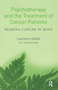 Title: Psychotherapy and the Treatment of Cancer Patients: Bearing Cancer in Mind / Edition 1, Author: Lawrence Goldie