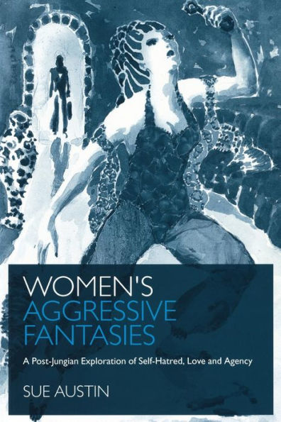 Women's Aggressive Fantasies: A Post-Jungian Exploration of Self-Hatred, Love and Agency