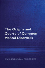 Title: The Origins and Course of Common Mental Disorders / Edition 1, Author: Prof David Goldberg