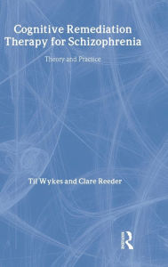 Title: Cognitive Remediation Therapy for Schizophrenia: Theory and Practice / Edition 1, Author: Professor Til Wykes