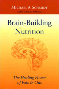 Brain-Building Nutrition: The Healing Power of Fats and Oils
