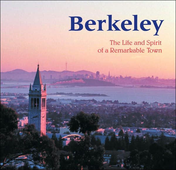 Berkeley: The Life and Spirit of a Remarkable Town