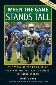 Title: When the Game Stands Tall: The Story of the De La Salle Spartans and Football's Longest Winning Streak, Author: Neil Hayes