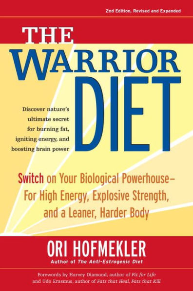 The Warrior Diet: Switch on Your Biological Powerhouse for High Energy, Explosive Strength, and a Leaner, Harder Body