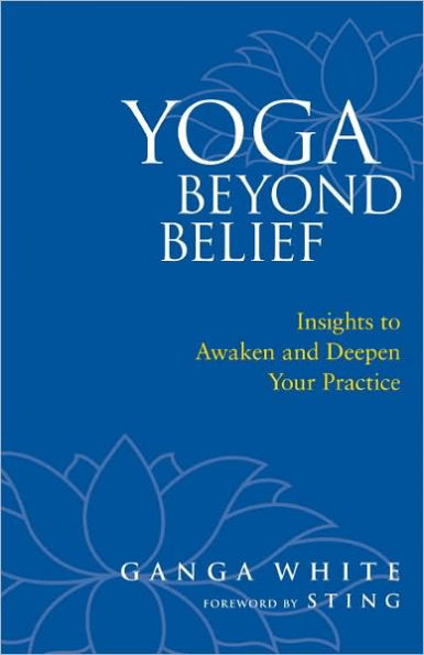 Yoga Beyond Belief: Insights to Awaken and Deepen Your Practice