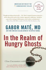 Title: In the Realm of Hungry Ghosts: Close Encounters with Addiction, Author: Gabor Maté MD