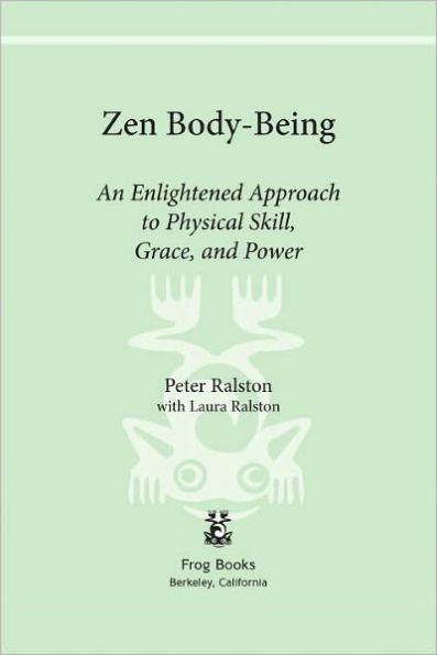 Zen Body-Being: An Enlightened Approach to Physical Skill, Grace, and Power