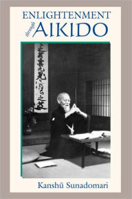Title: Enlightenment through Aikido, Author: Kanshu Sunadomari