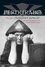 Perdurabo, Revised and Expanded Edition: The Life of Aleister Crowley