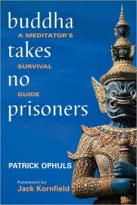 Title: Buddha Takes No Prisoners: A Meditator's Survival Guide, Author: Patrick Ophuls