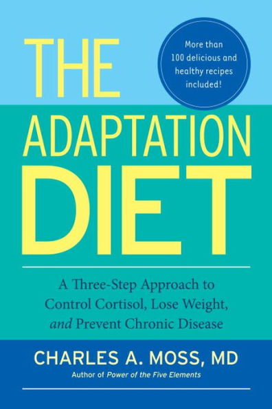 The Adaptation Diet: A Three-Step Approach to Control Cortisol, Lose Weight, and Prevent Chronic Disease