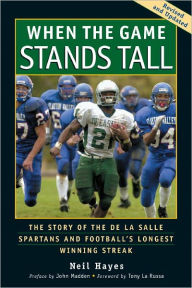 Title: When the Game Stands Tall: The Story of the De La Salle Spartans and Football's Longest Winning Streak, Author: Neil Hayes
