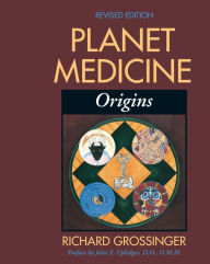 Planet Medicine: Origins, Revised Edition: Origins