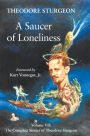 A Saucer of Loneliness: Volume VII: The Complete Stories of Theodore Sturgeon