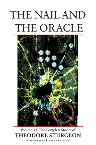 The Nail and the Oracle: Volume XI: The Complete Stories of Theodore Sturgeon