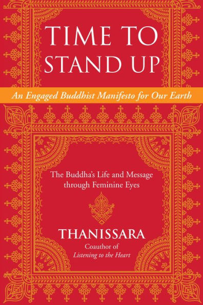 Time to Stand Up: An Engaged Buddhist Manifesto for Our Earth -- The Buddha's Life and Message through Feminine Eyes